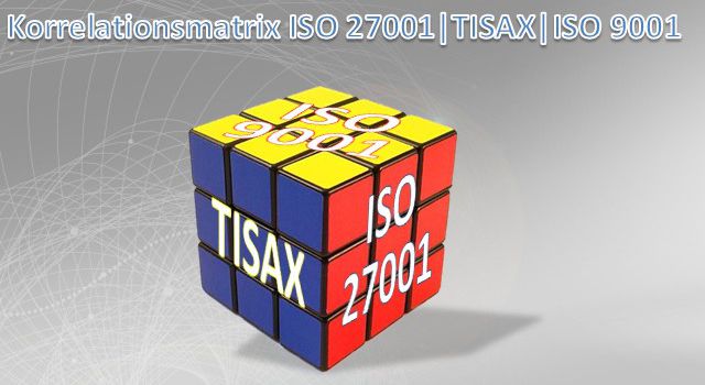 Korrelationsmatrix ISO 9001, ISO 27001 und TISAX – Anforderungen strukturiert vergleichen korrelationsmatrix iso 27001 tisax zu iso 9001
